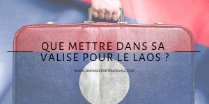 Que mettre dans sa valise pour le Laos