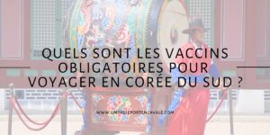 Vaccins obligatoires pour la corée du sud