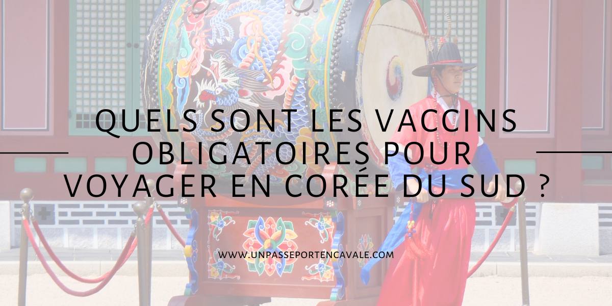 Vaccins obligatoires pour la corée du sud