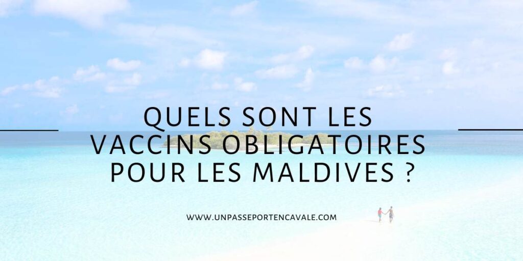 Quels sont les vaccins obligatoires pour les Maldives ?