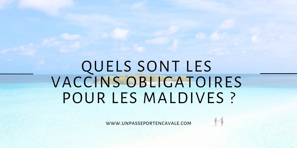 Quels sont les vaccins obligatoires pour les Maldives ?