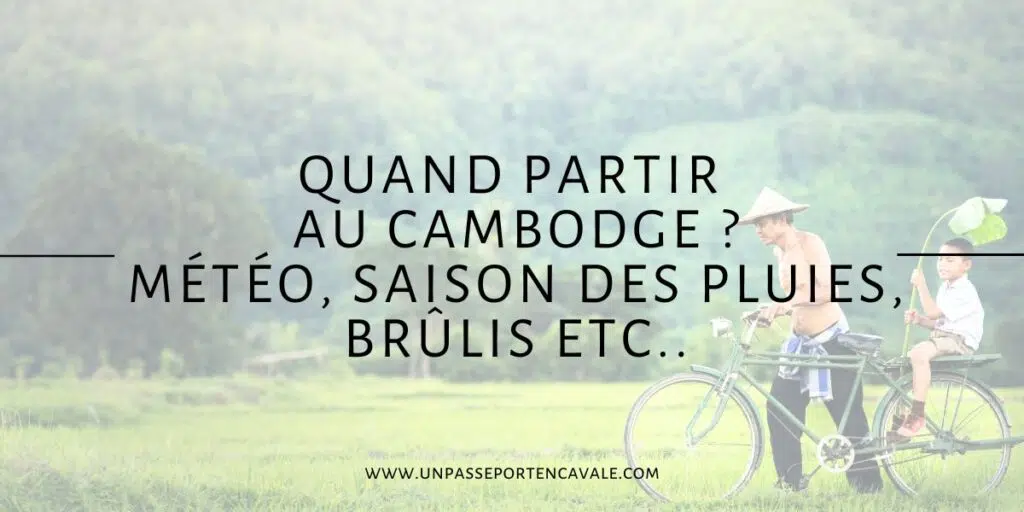 Quand partir au Cambodge ?