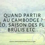 Quand partir au Cambodge ?