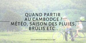 Quand partir au Cambodge ?