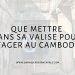 Que mettre dans sa valise pour voyager au Cambodge ?